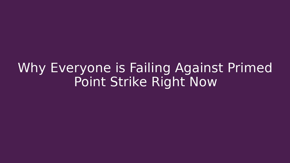 Why Everyone is Failing Against Primed Point Strike Right Now