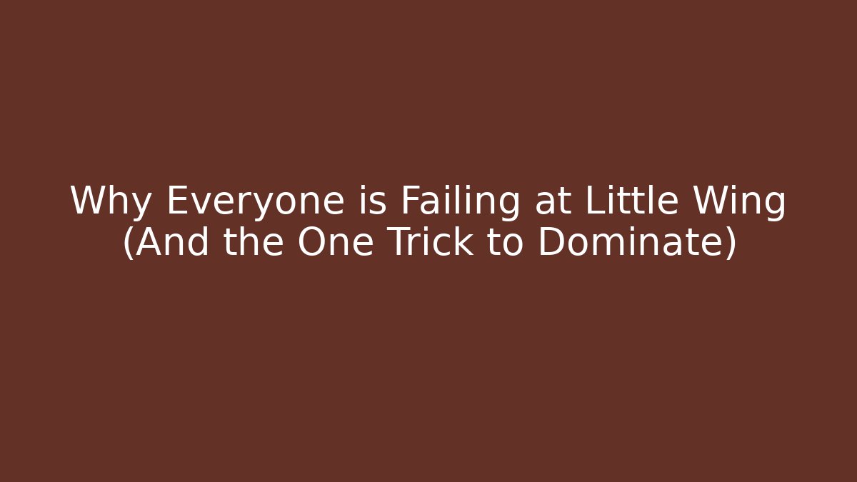 Why Everyone is Failing at Little Wing (And the One Trick to Dominate)