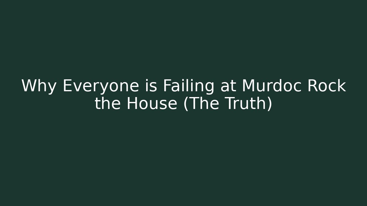 Why Everyone is Failing at Murdoc Rock the House (The Truth)
