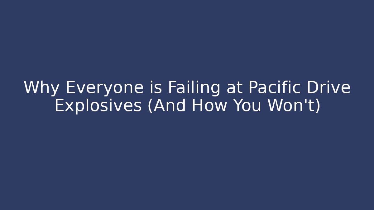 Why Everyone is Failing at Pacific Drive Explosives (And How You Won't)