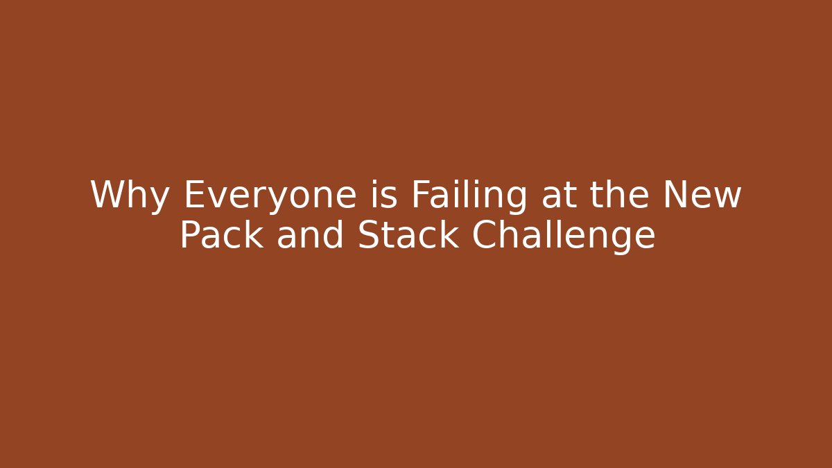 Why Everyone is Failing at the New Pack and Stack Challenge