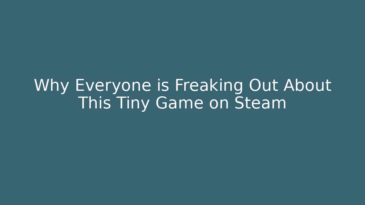 Why Everyone is Freaking Out About This Tiny Game on Steam
