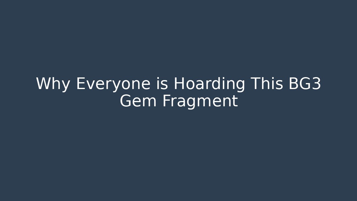 Why Everyone is Hoarding This BG3 Gem Fragment