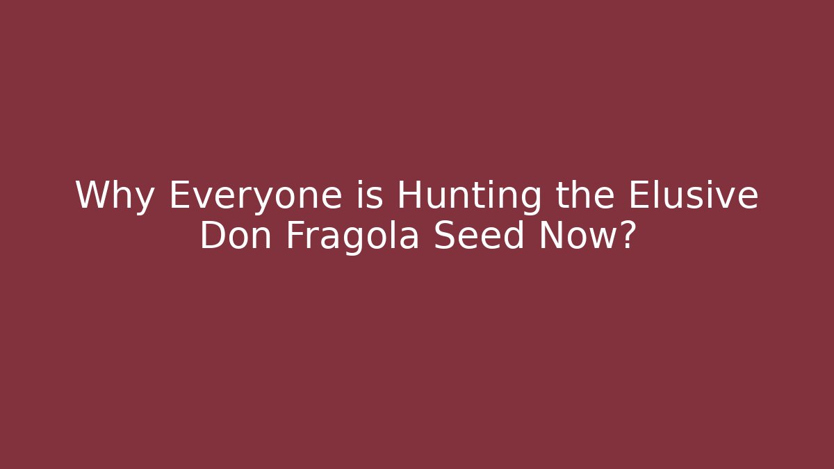 Why Everyone is Hunting the Elusive Don Fragola Seed Now? - Critter Realm