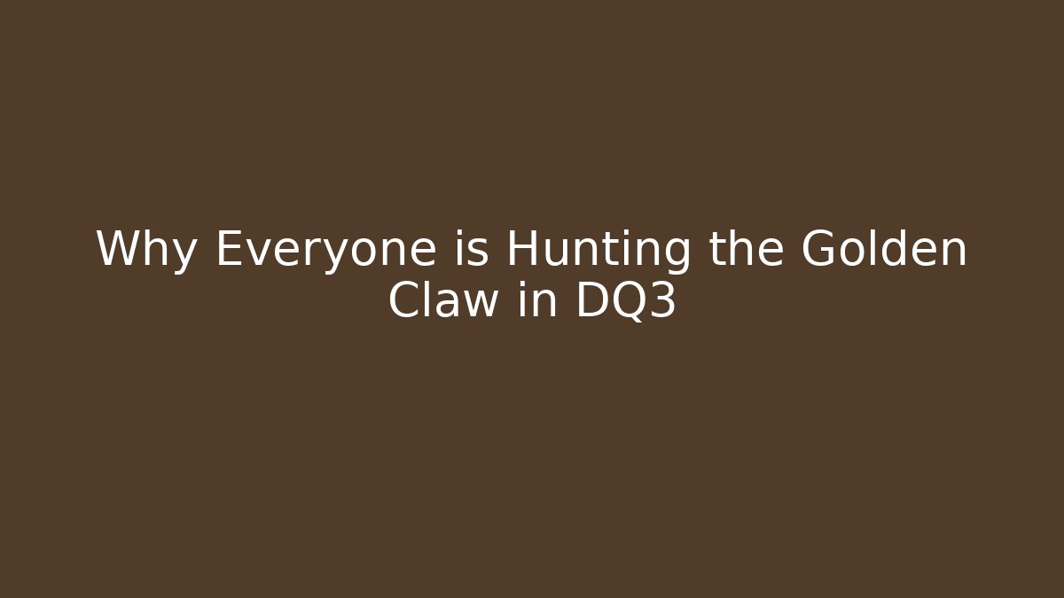 Why Everyone is Hunting the Golden Claw in DQ3