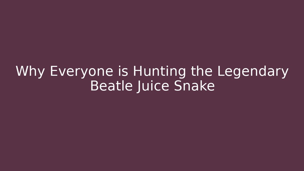 Why Everyone is Hunting the Legendary Beatle Juice Snake