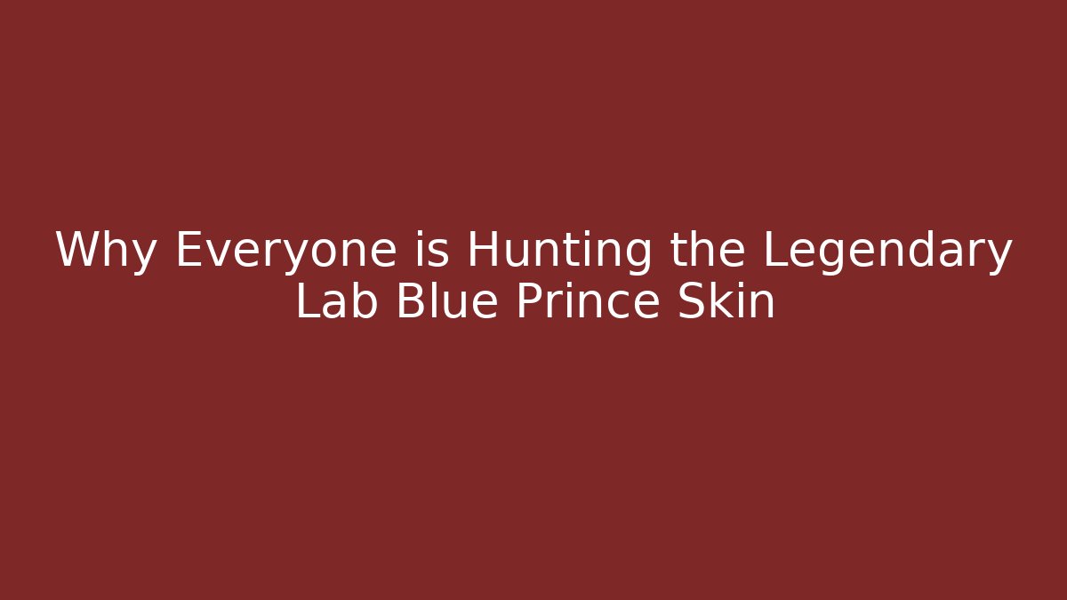 Why Everyone is Hunting the Legendary Lab Blue Prince Skin
