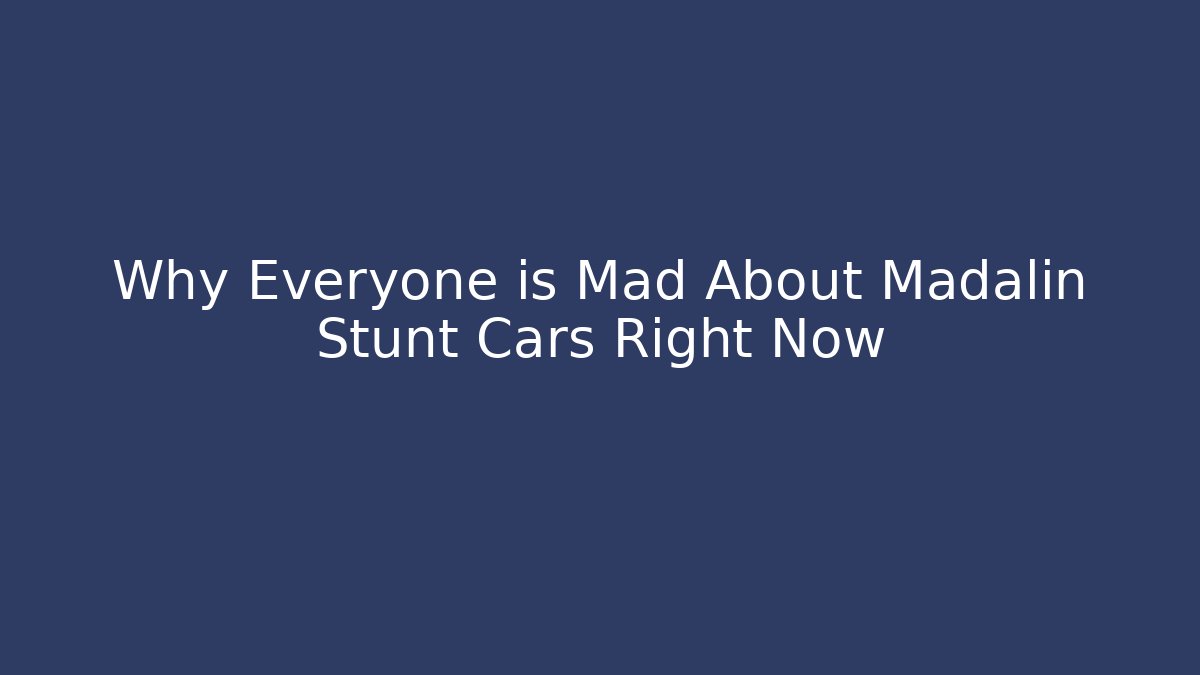 Why Everyone is Mad About Madalin Stunt Cars Right Now