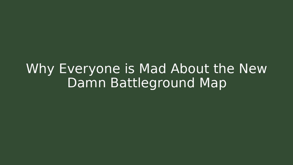 Why Everyone is Mad About the New Damn Battleground Map