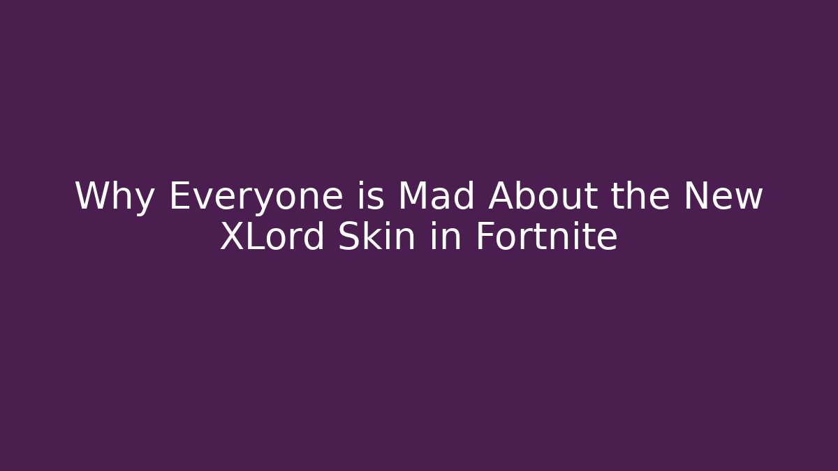 Why Everyone is Mad About the New XLord Skin in Fortnite