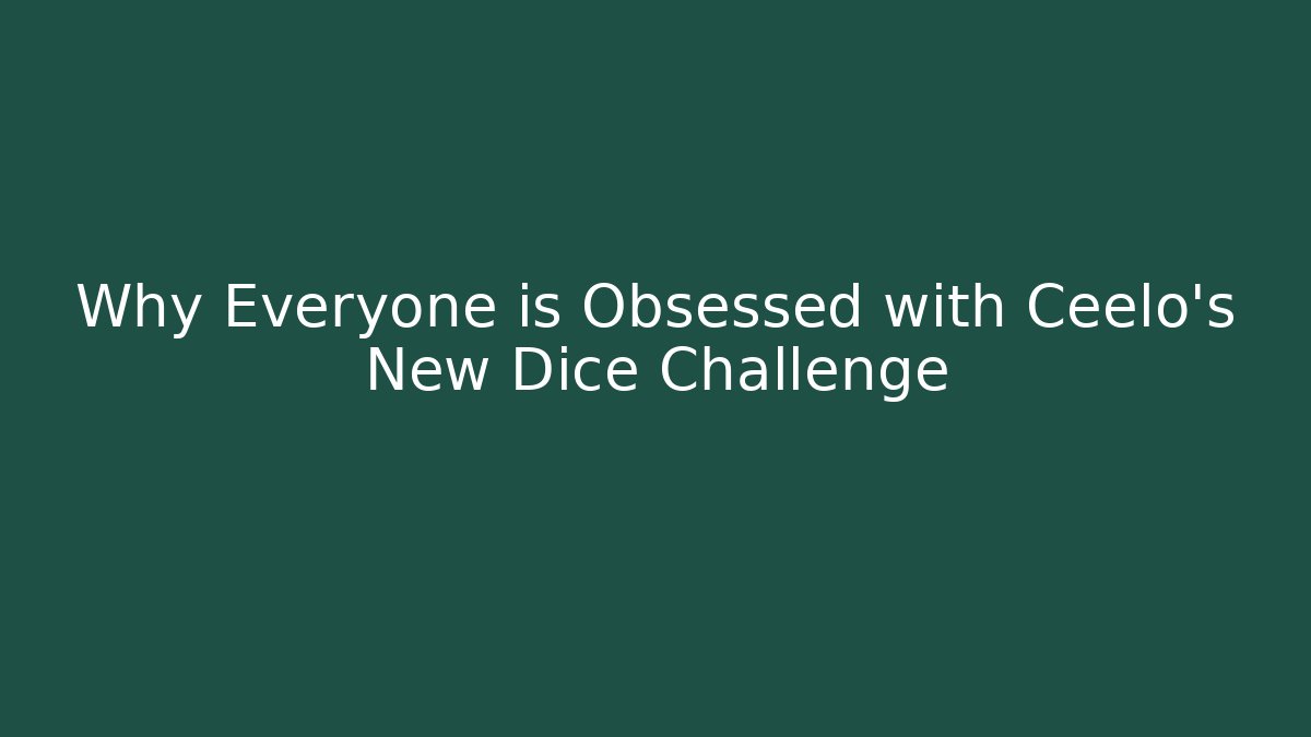 Why Everyone is Obsessed with Ceelo's New Dice Challenge