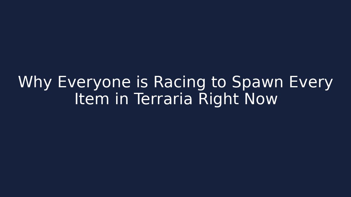Why Everyone is Racing to Spawn Every Item in Terraria Right Now