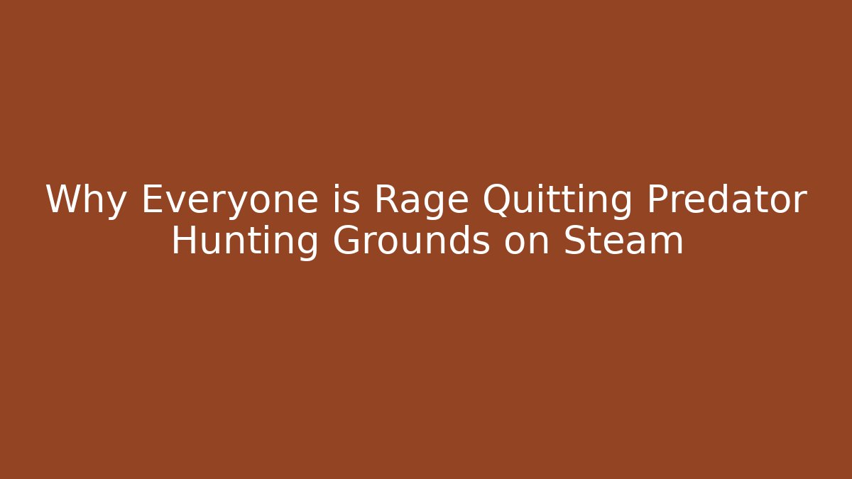 Why Everyone is Rage Quitting Predator Hunting Grounds on Steam - Critter Realm
