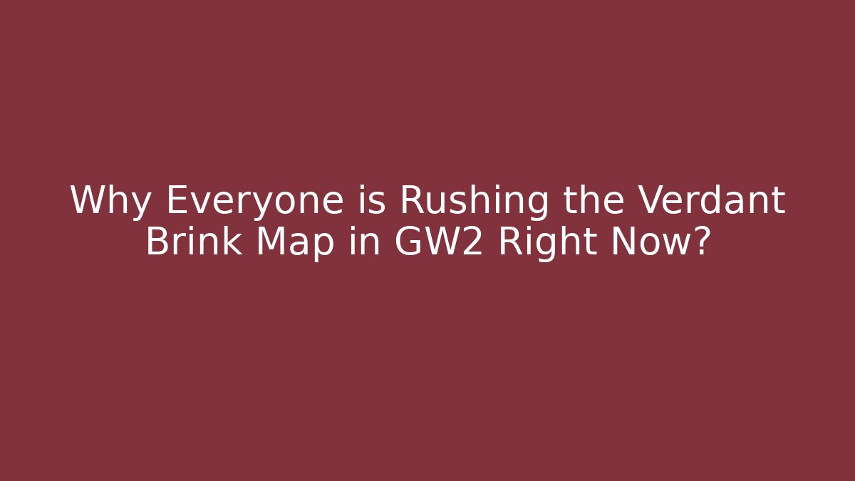 Why Everyone is Rushing the Verdant Brink Map in GW2 Right Now?
