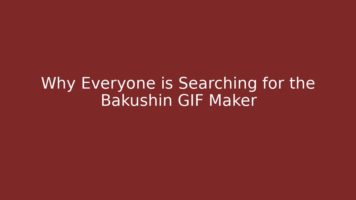 Why Everyone is Searching for the Bakushin GIF Maker - Critter Realm