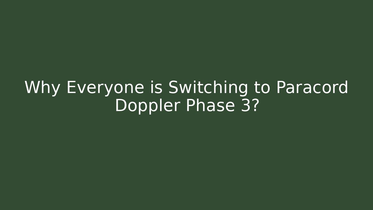 Why Everyone is Switching to Paracord Doppler Phase 3?