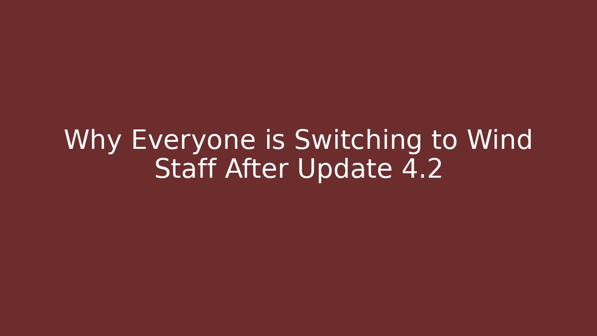 Why Everyone is Switching to Wind Staff After Update 4.2