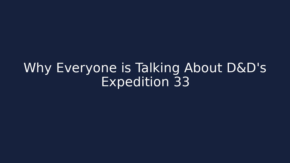Why Everyone is Talking About D&D's Expedition 33