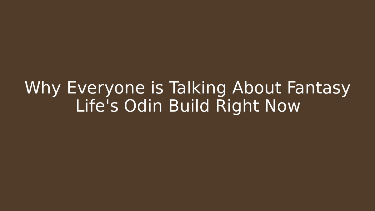 Why Everyone is Talking About Fantasy Life’s Odin Build Right Now