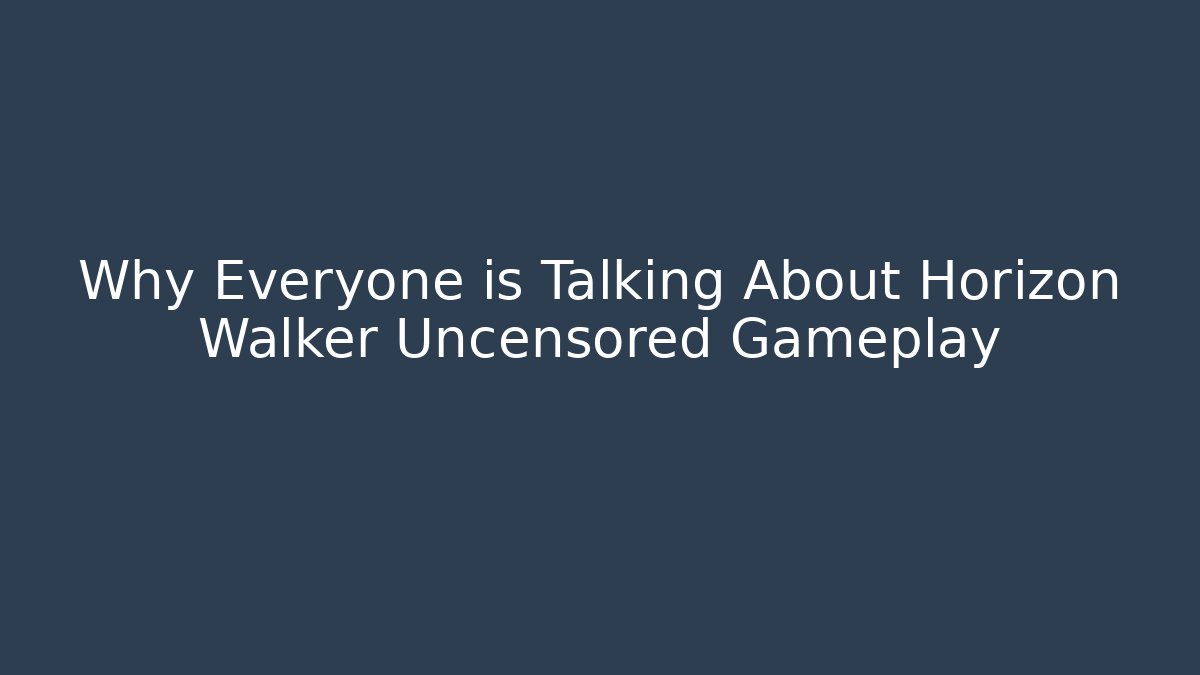 Why Everyone is Talking About Horizon Walker Uncensored Gameplay
