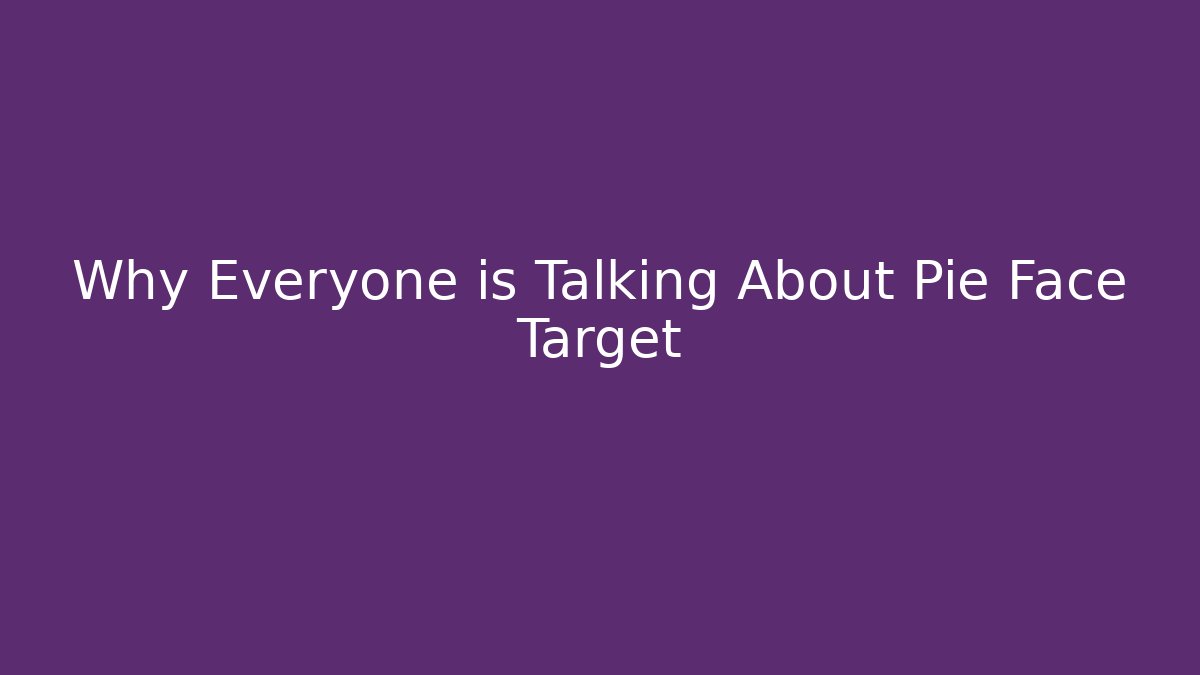 Why Everyone is Talking About Pie Face Target - Critter Realm