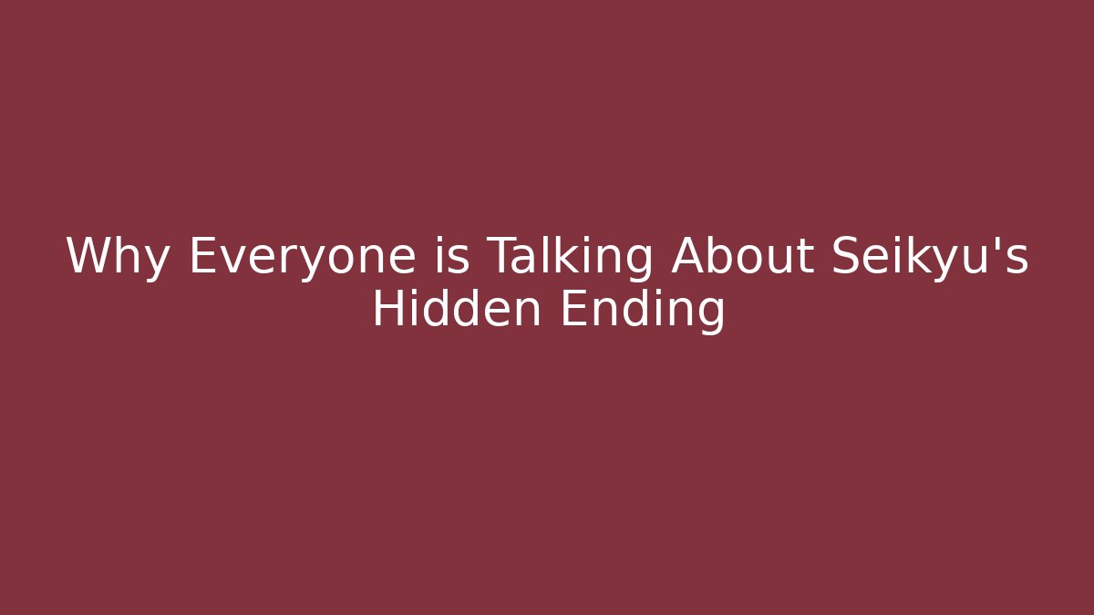 Why Everyone is Talking About Seikyu's Hidden Ending