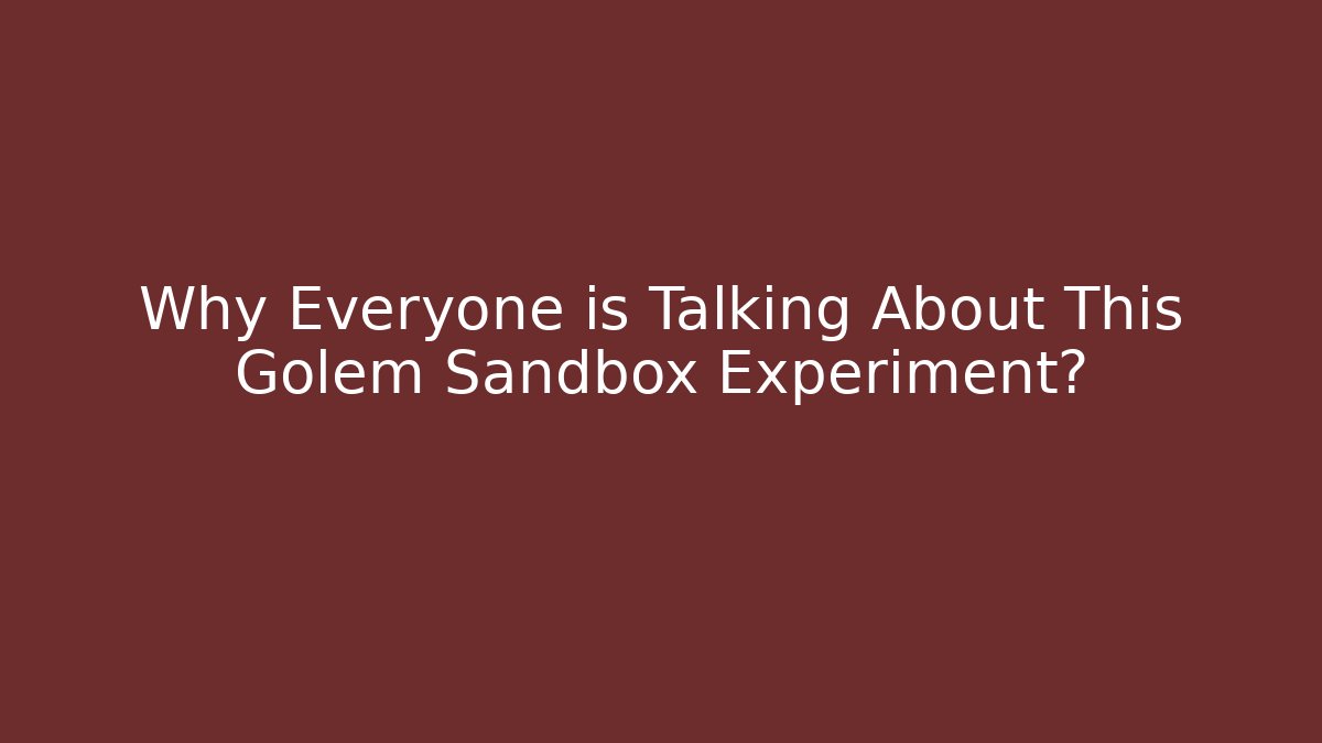 Why Everyone is Talking About This Golem Sandbox Experiment?