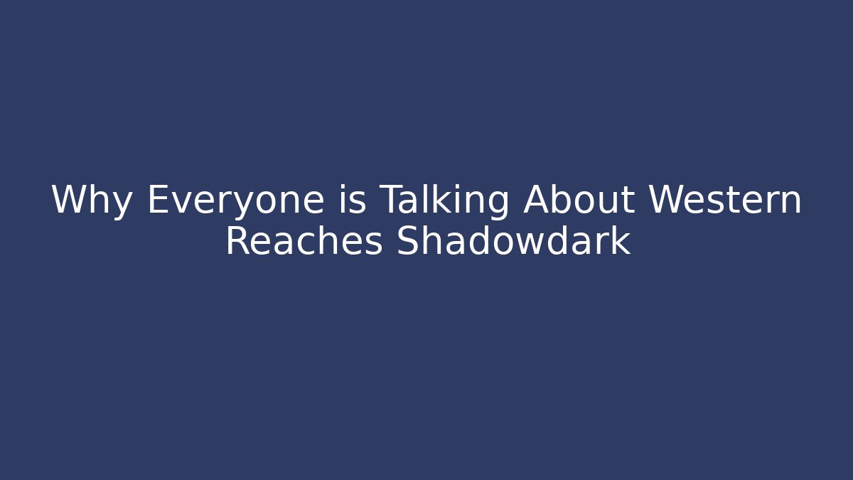 Why Everyone is Talking About Western Reaches Shadowdark - Critter Realm