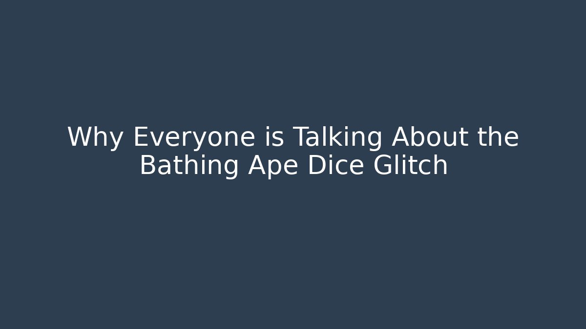 Why Everyone is Talking About the Bathing Ape Dice Glitch