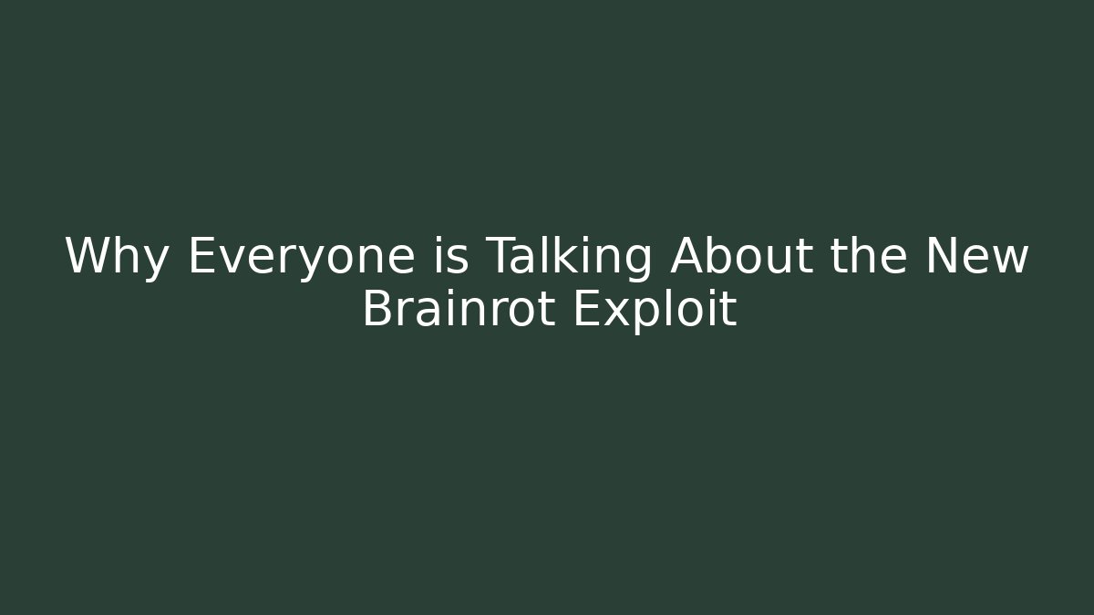 Why Everyone is Talking About the New Brainrot Exploit