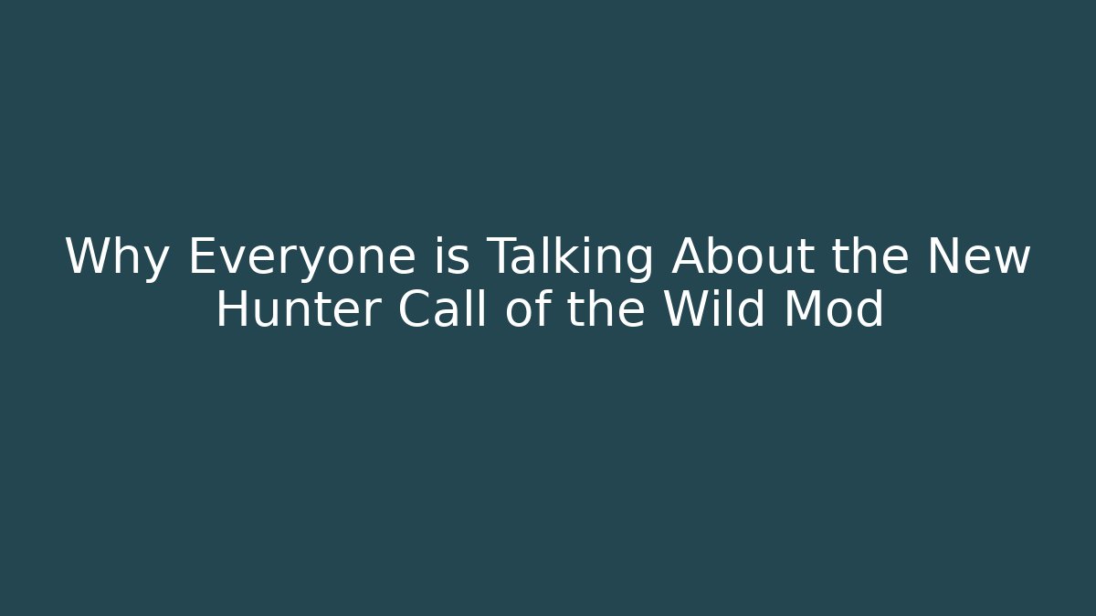 Why Everyone is Talking About the New Hunter Call of the Wild Mod