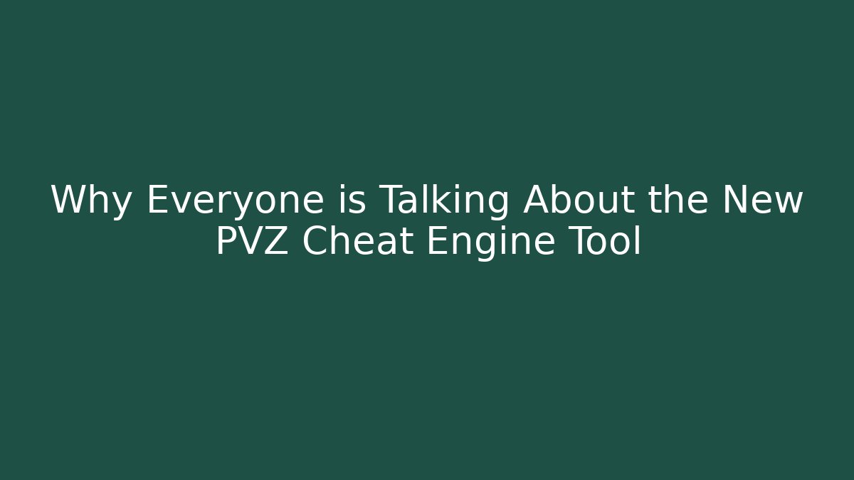 Why Everyone is Talking About the New PVZ Cheat Engine Tool