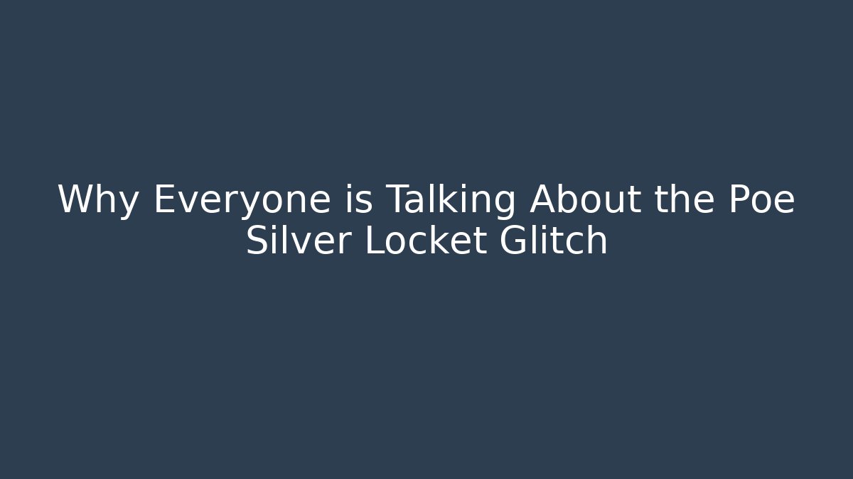 Why Everyone is Talking About the Poe Silver Locket Glitch