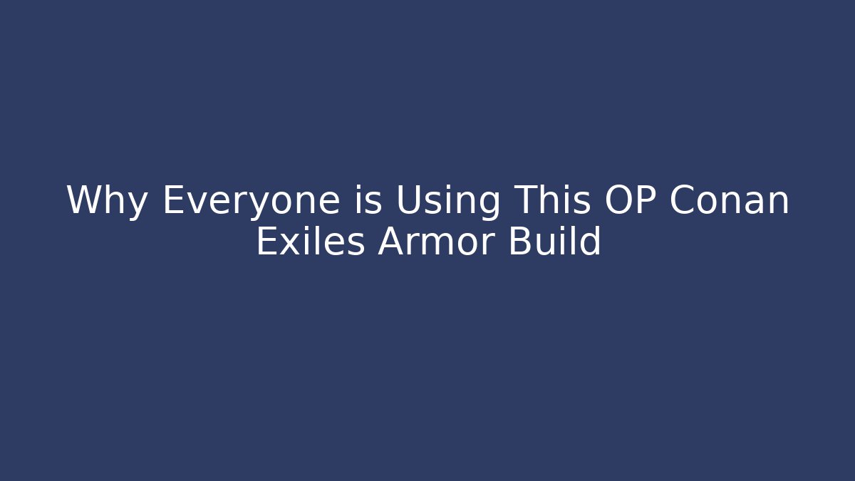 Why Everyone is Using This OP Conan Exiles Armor Build