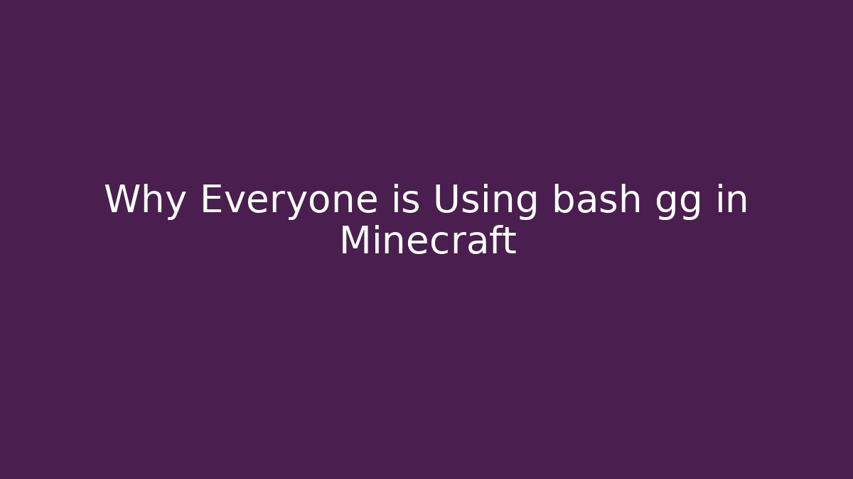 Why Everyone is Using bash gg in Minecraft