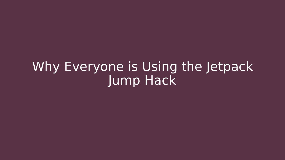 Why Everyone is Using the Jetpack Jump Hack