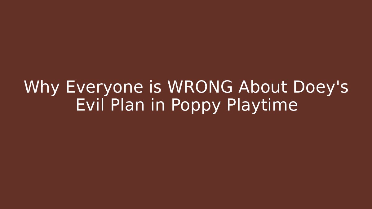 Why Everyone is WRONG About Doey's Evil Plan in Poppy Playtime