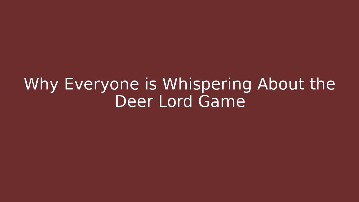 Why Everyone is Whispering About the Deer Lord Game