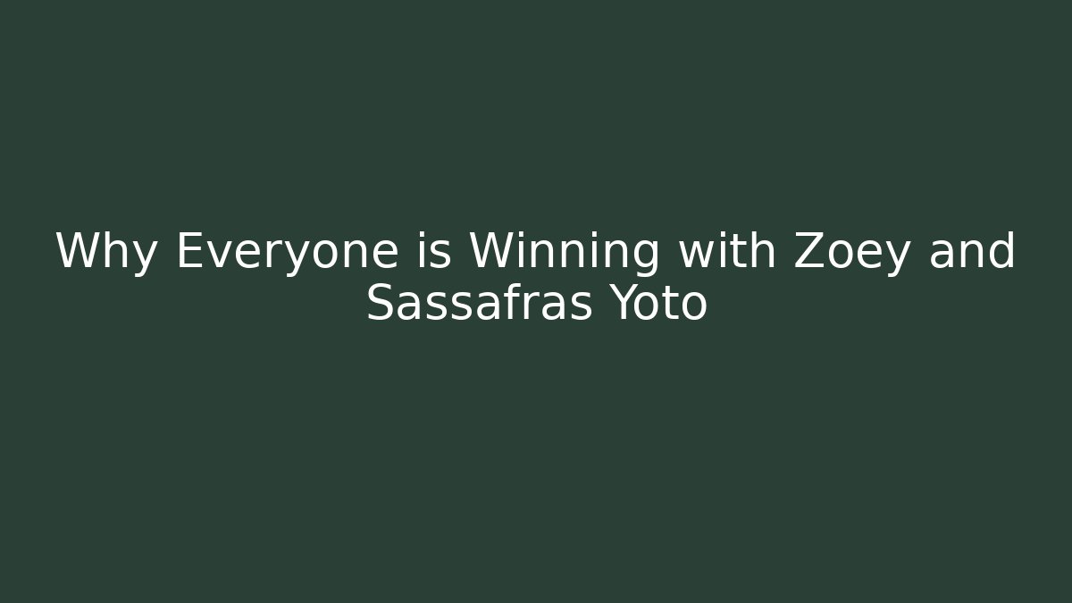 Why Everyone is Winning with Zoey and Sassafras Yoto