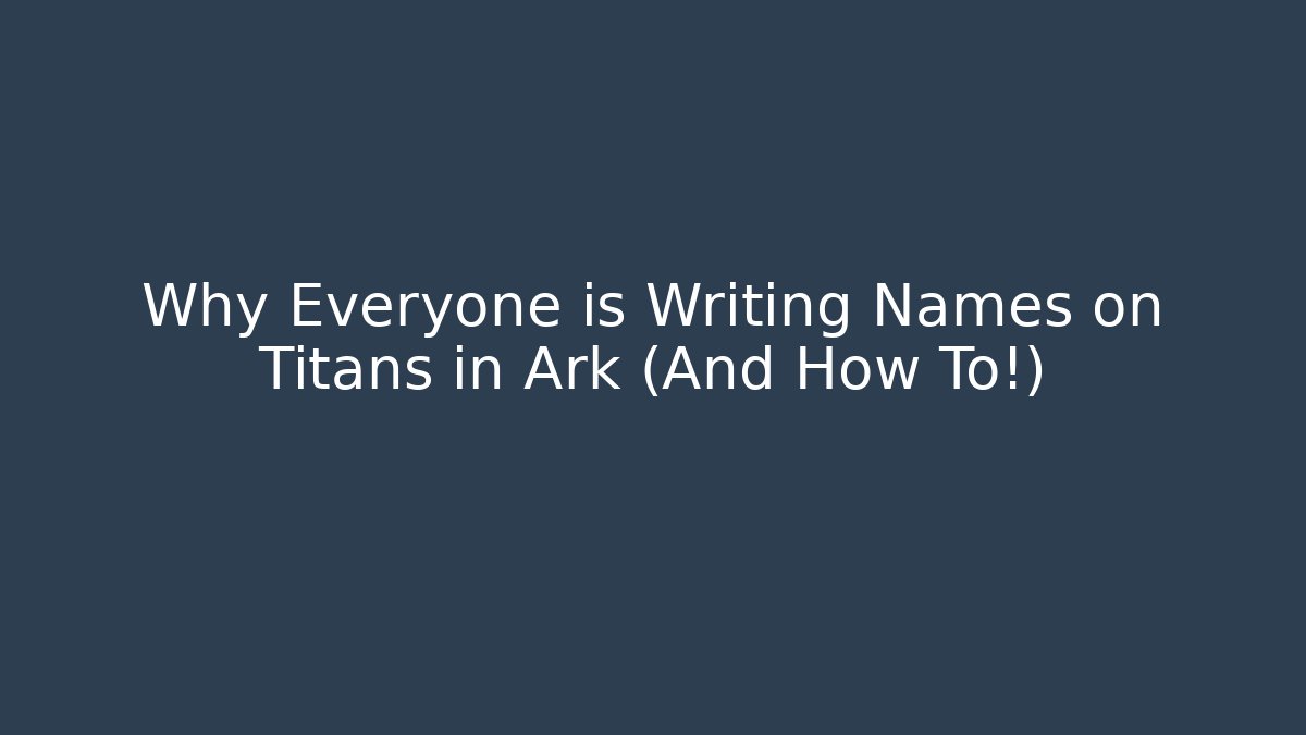 Why Everyone is Writing Names on Titans in Ark (And How To!)