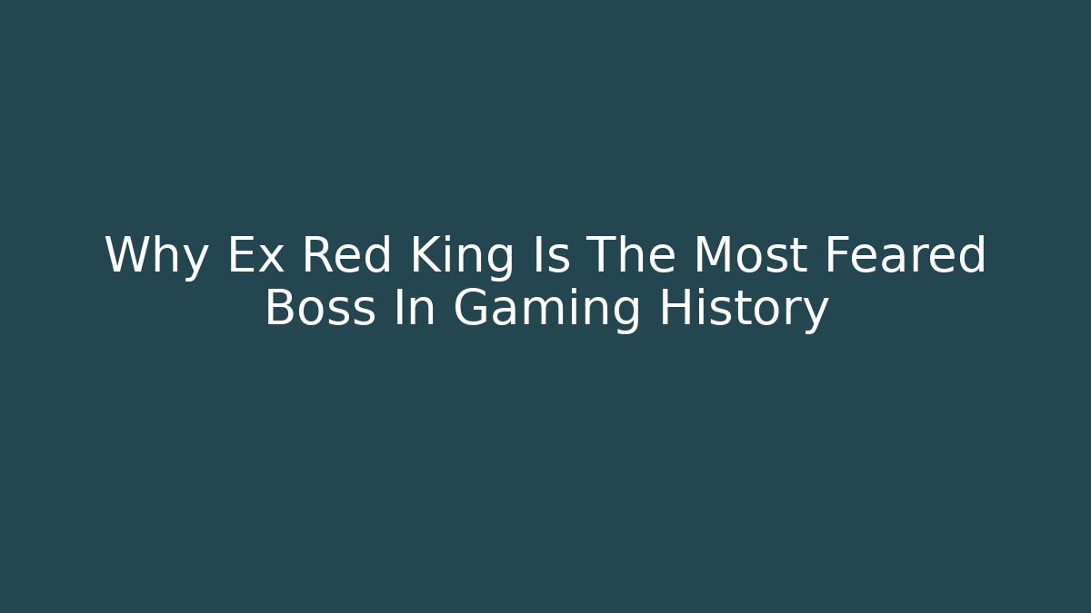 Why Ex Red King Is The Most Feared Boss In Gaming History
