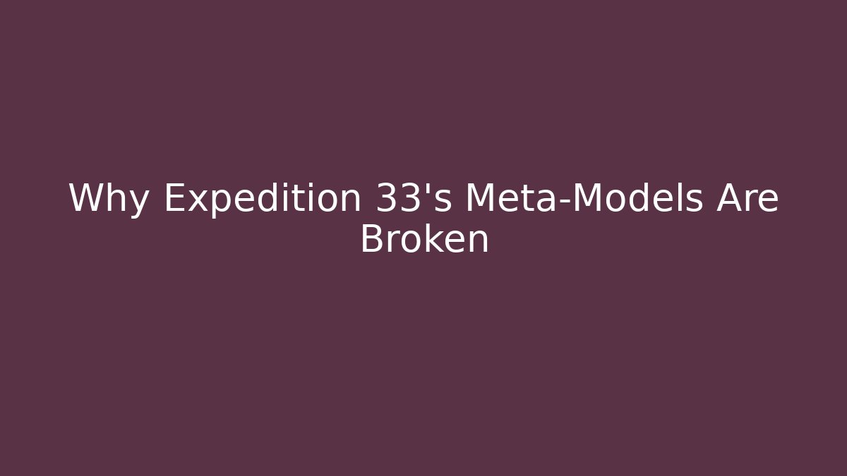 Why Expedition 33's Meta-Models Are Broken - Critter Realm