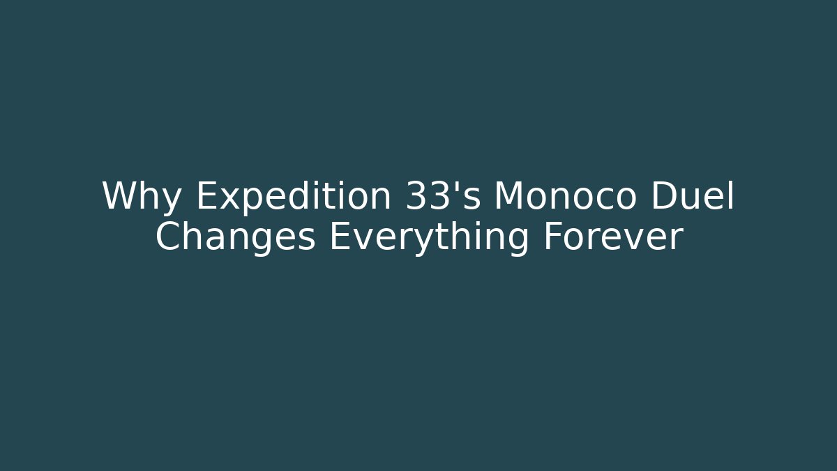 Why Expedition 33's Monoco Duel Changes Everything Forever