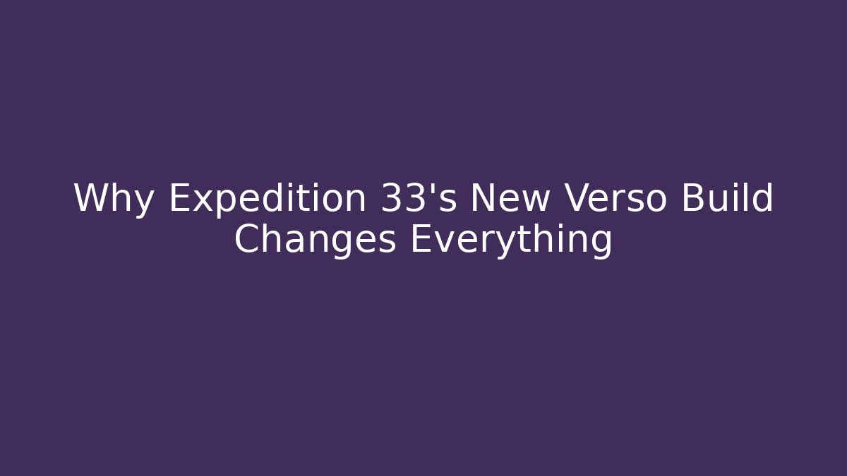 Why Expedition 33's New Verso Build Changes Everything
