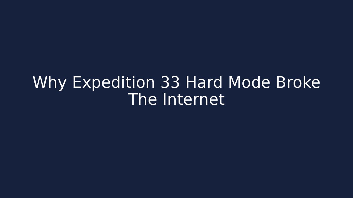 Why Expedition 33 Hard Mode Broke The Internet