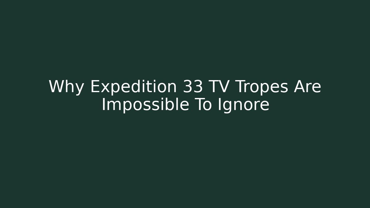 Why Expedition 33 TV Tropes Are Impossible To Ignore
