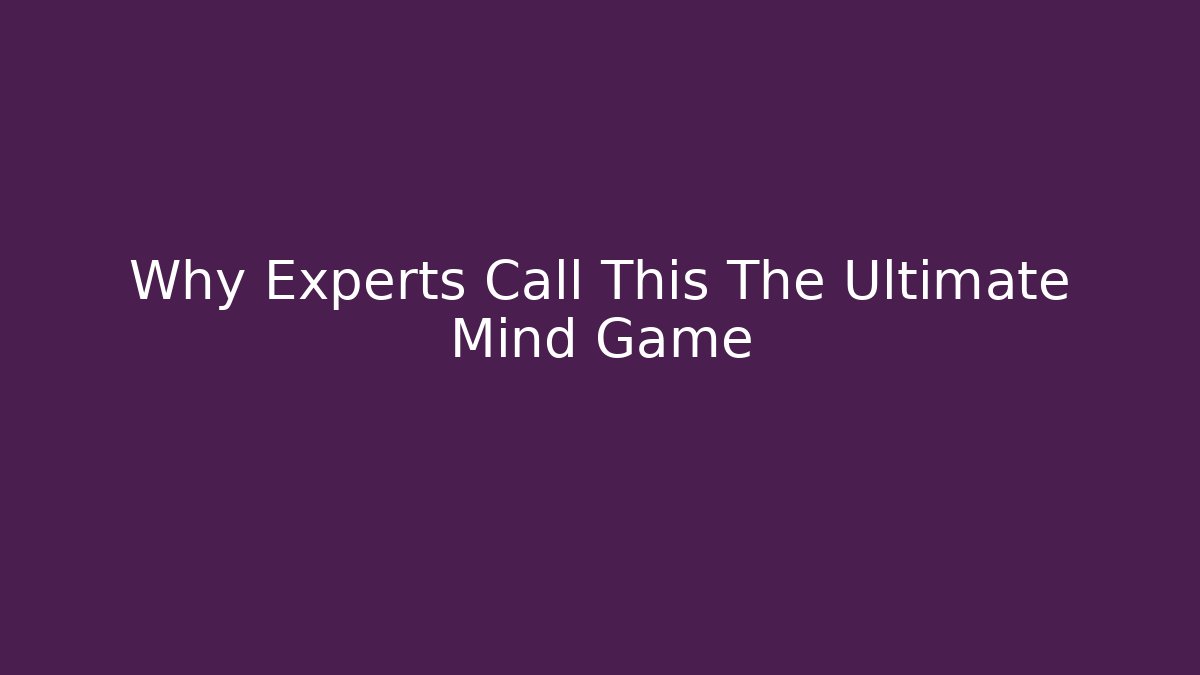 Why Experts Call This The Ultimate Mind Game
