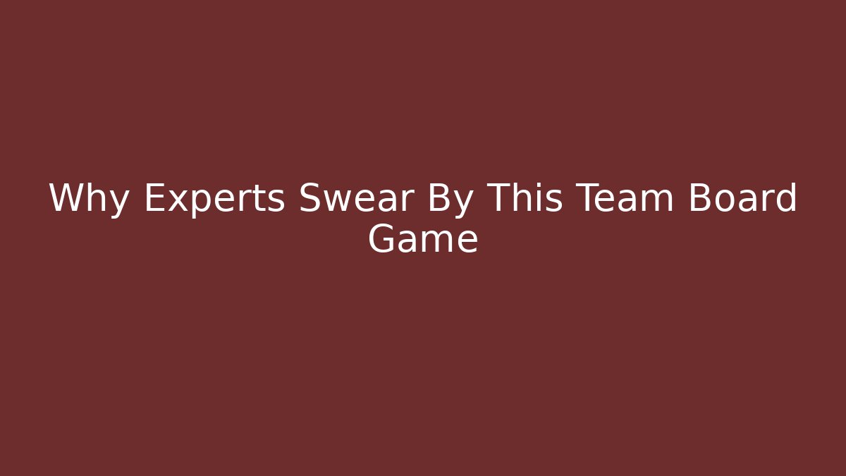 Why Experts Swear By This Team Board Game