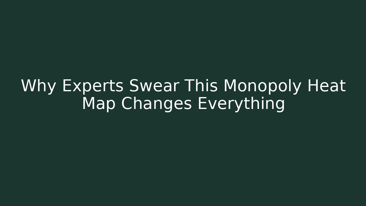 Why Experts Swear This Monopoly Heat Map Changes Everything