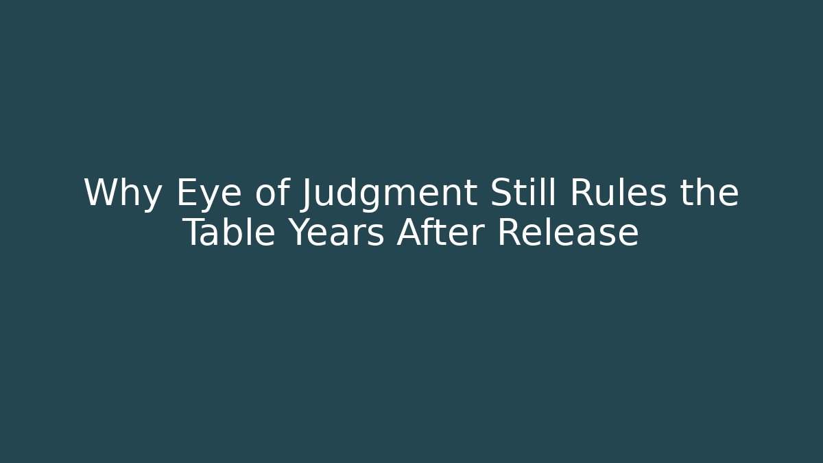 Why Eye of Judgment Still Rules the Table Years After Release